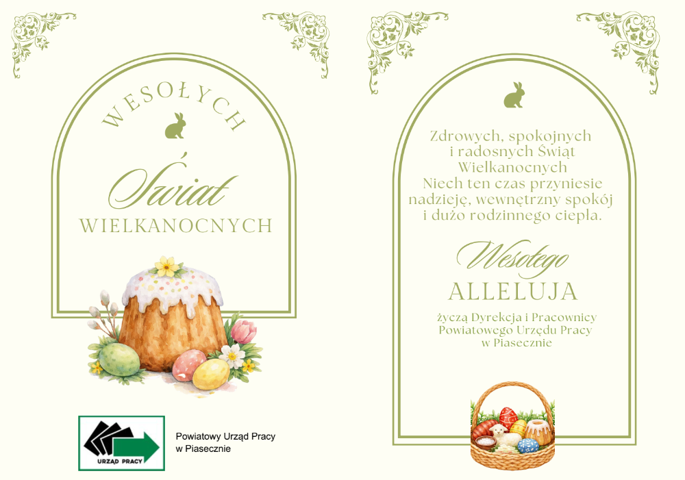 Zdrowych, spokojnych i radosnych Świąt Wielkanocnych. Niech ten czas przyniesie nadzieję, wewnętrzny spokój i dużo rodzinnego ciepła. Wesołego Alleluja życzą Dyrekcja i Pracownicy Powiatowego Urzędu Pracy w Piasecznie